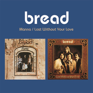 BREAD: Manna / Lost Without Your Love