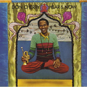 DON CHERRY: Hear & Now