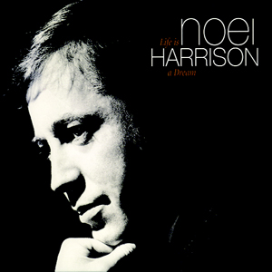 NOEL HARRISON - Life Is A Dream