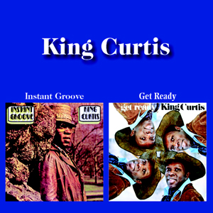 KING CURTIS: Instant Groove / Get Ready (2-fer)