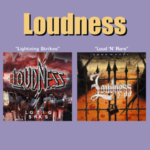 LOUDNESS: Lightning Strikes / Loud 'N' Rare