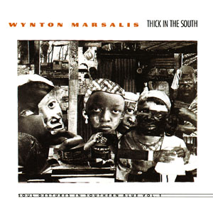 Wynton Marsalis: Thick In The South