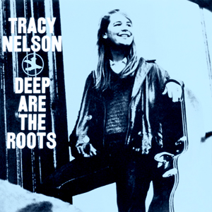 TRACY NELSON - Deep Are The Roots