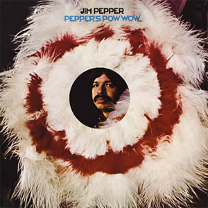 Jim Pepper: Pepper's Pow Wow